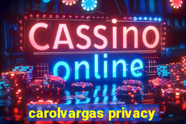 carolvargas privacy